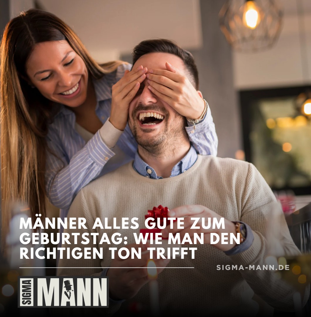 Männer alles Gute zum Geburtstag Wie man den richtigen Ton trifft