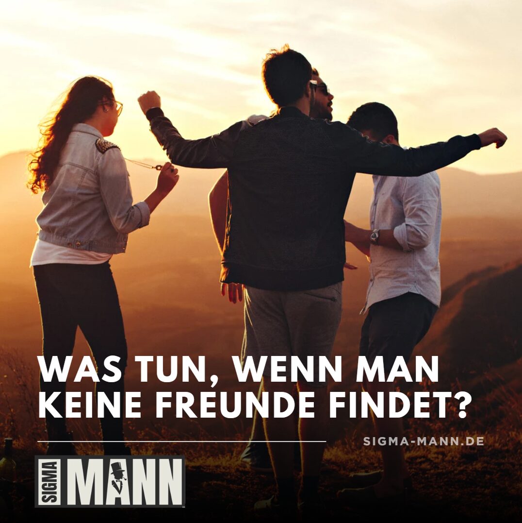 was tun wenn man keine freunde findet was tun wenn man keine freunde findet