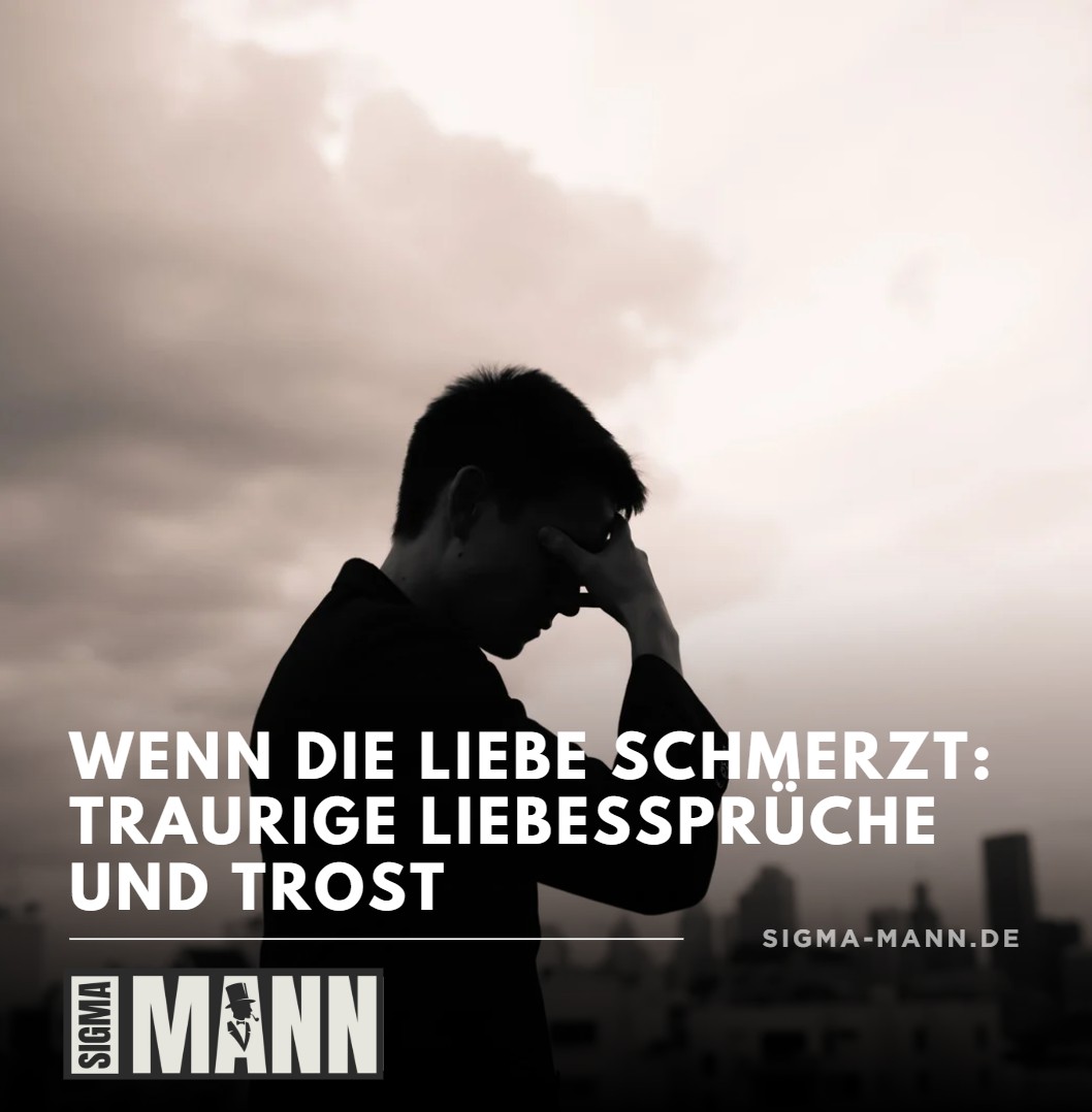 Wenn die Liebe schmerzt Traurige Liebessprüche und Trost