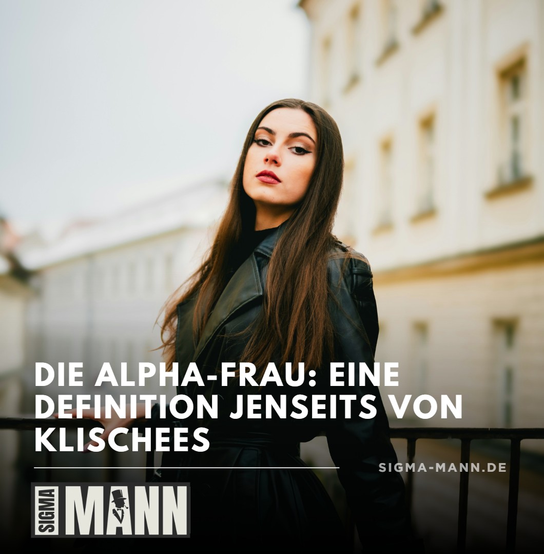 Die Alpha-Frau Eine Definition jenseits von Klischees