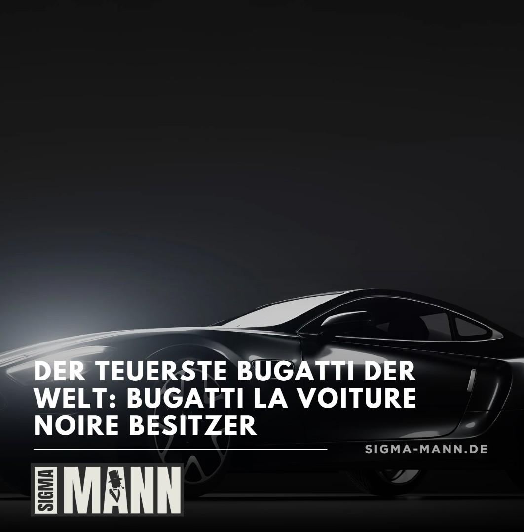 Der teuerste Bugatti der Welt Bugatti La Voiture Noire Besitzer