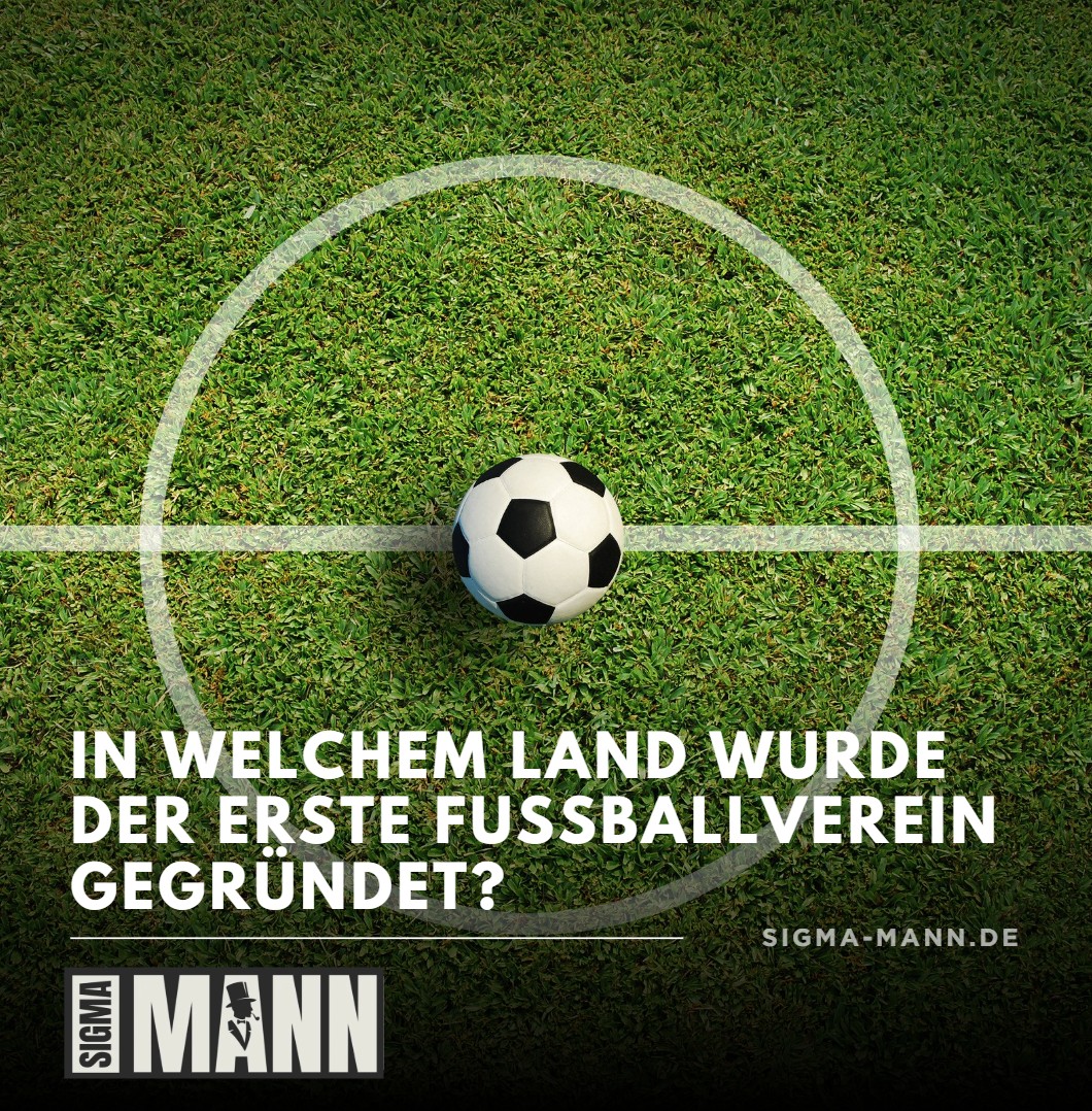 In welchem Land wurde der erste Fußballverein gegründet