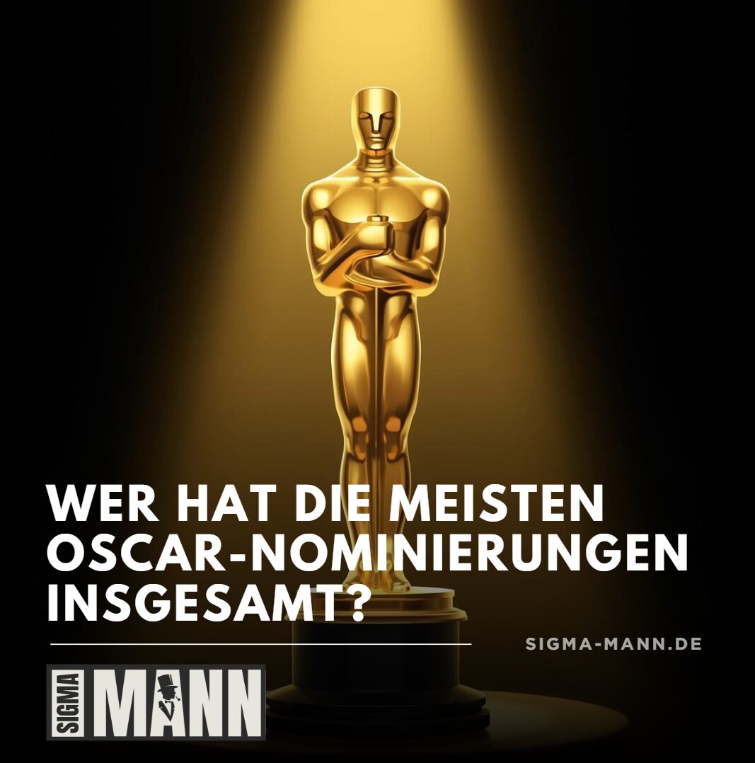 wer hatte die meisten Oscar Nominierung insgesamt wer hatte die meisten Oscar Nominierung insgesamt