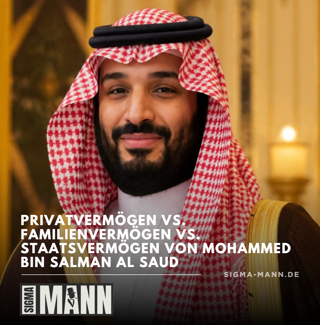 Privatvermögen vs. Familienvermögen vs. Staatsvermögen von Mohammed bin Salman Al Saud Privatvermögen vs. Familienvermögen vs. Staatsvermögen von Mohammed bin Salman Al Saud
